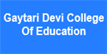 GDCE-Gaytari Devi College Of Education