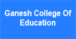 GCE-Ganesh College Of Education