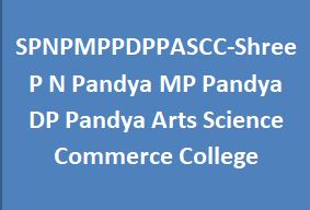 SPNPMPPDPPASCC-Shree P N Pandya MP Pandya DP Pandya Arts Science Commerce College
