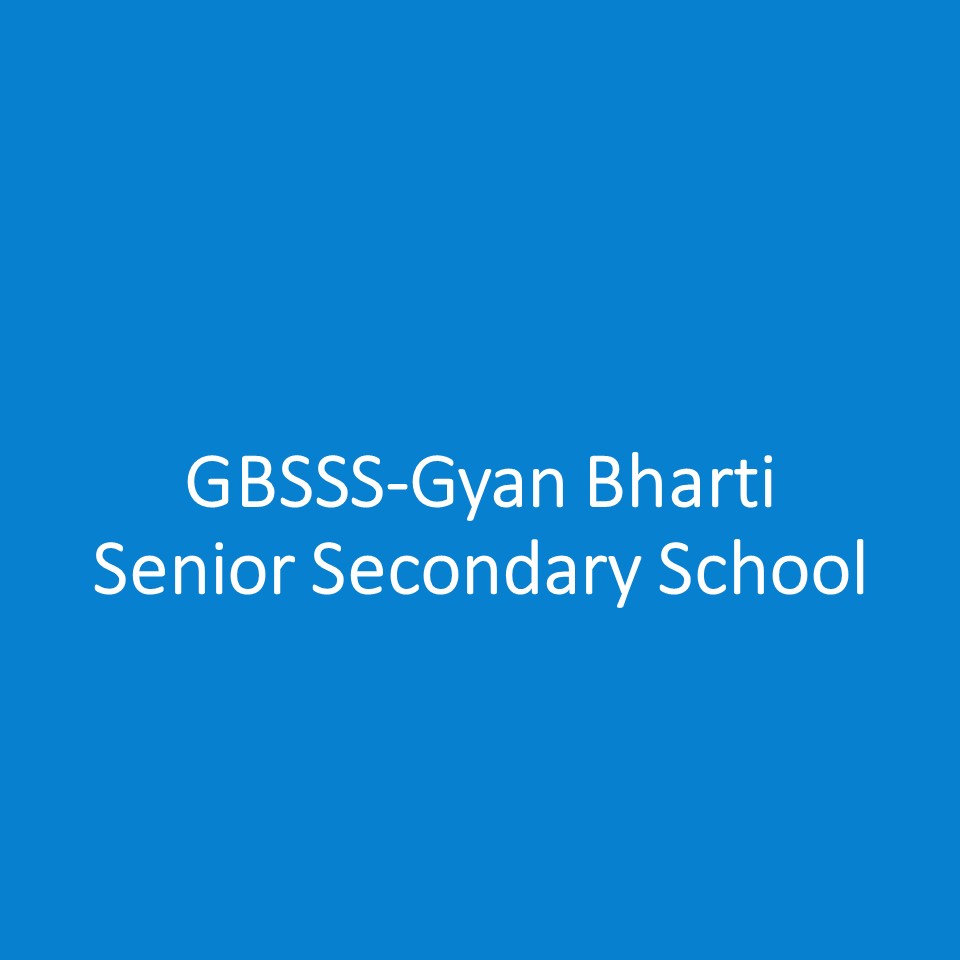 GBSSS-Gyan Bharti Senior Secondary School