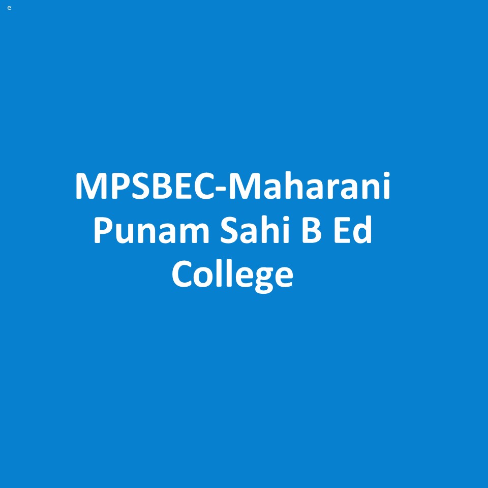 MPSBEC-Maharani Punam Sahi B Ed College