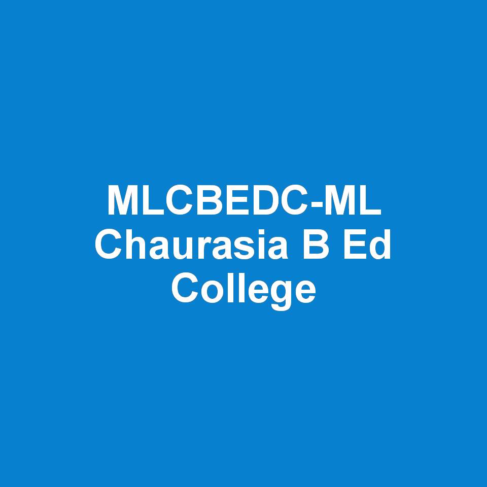 MLCBEDC-ML Chaurasia B Ed College