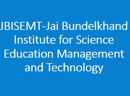 JBISEMT-Jai Bundelkhand Institute for Science Education Management and Technology