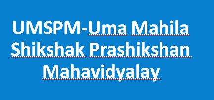 UMSPM-Uma Mahila Shikshak Prashikshan Mahavidyalaya