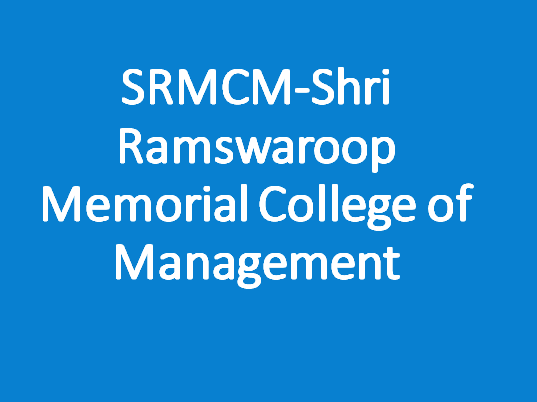 SRMCM-Shri Ramswaroop Memorial College of Management
