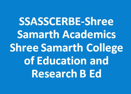 SSASSCERBE-Shree Samarth Academics Shree Samarth College of Education and Research B Ed