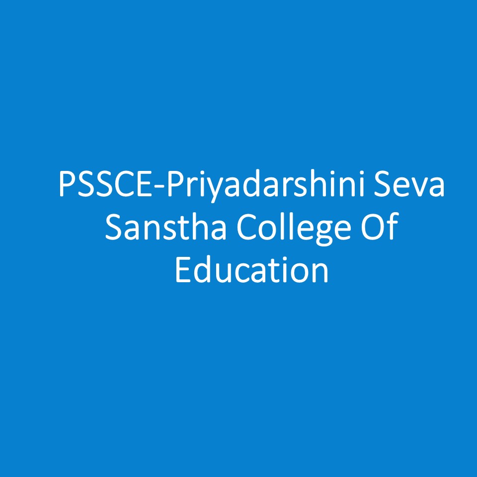 PSSCE-Priyadarshini Seva Sanstha College Of Education