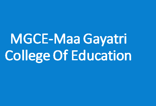 MGCE-Maa Gayatri College Of Education