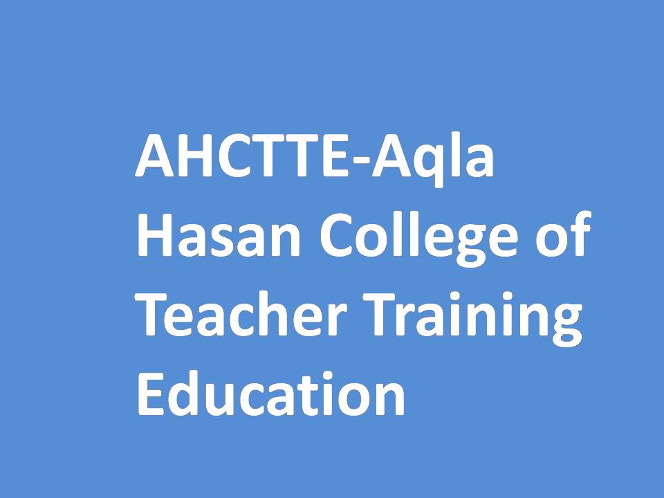 AHCTTE-Aqla Hasan College of Teacher Training Education