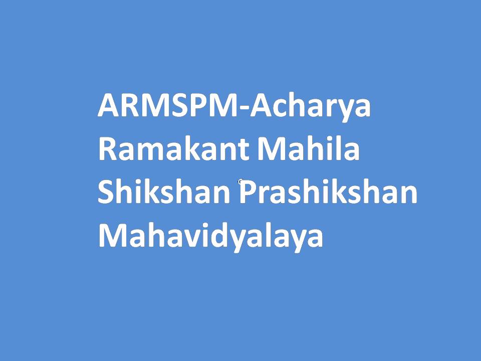 ARMSPM-Acharya Ramakant Mahila Shikshan Prashikshan Mahavidyalaya