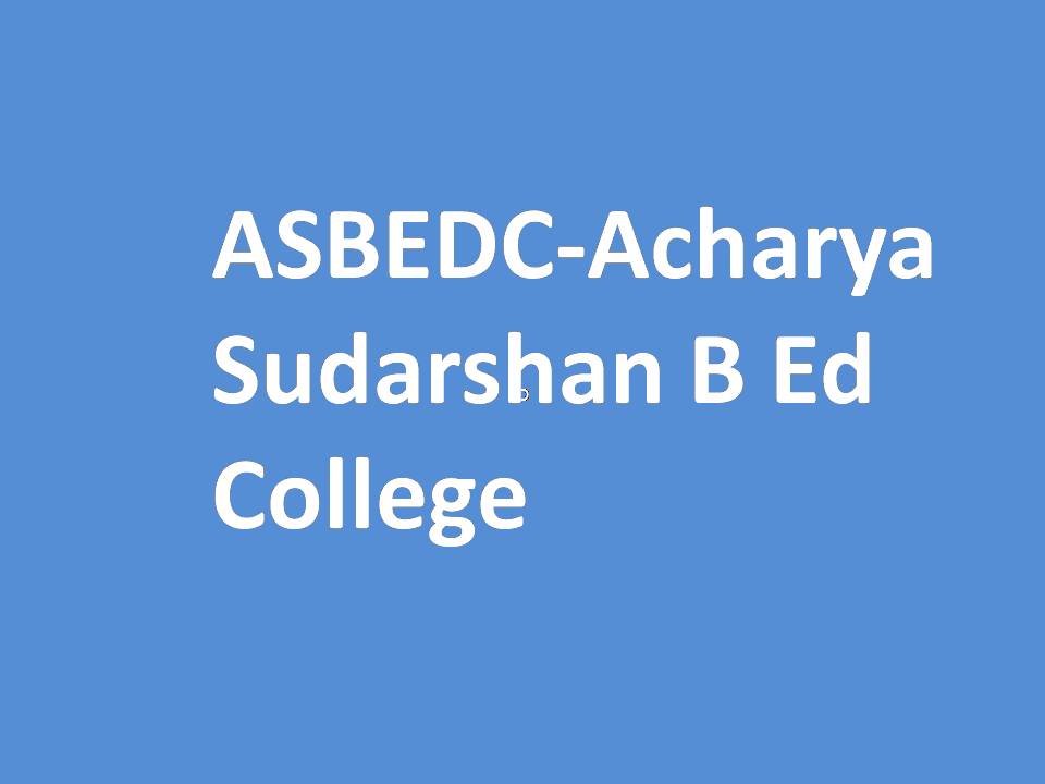 ASBEDC-Acharya Sudarshan B Ed College