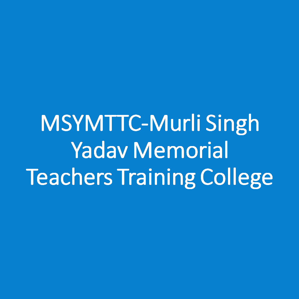 MSYMTTC-Murli Singh Yadav Memorial Teachers Training College