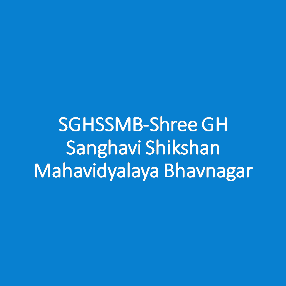 SGHSSMB-Shree GH Sanghavi Shikshan Mahavidyalaya Bhavnagar