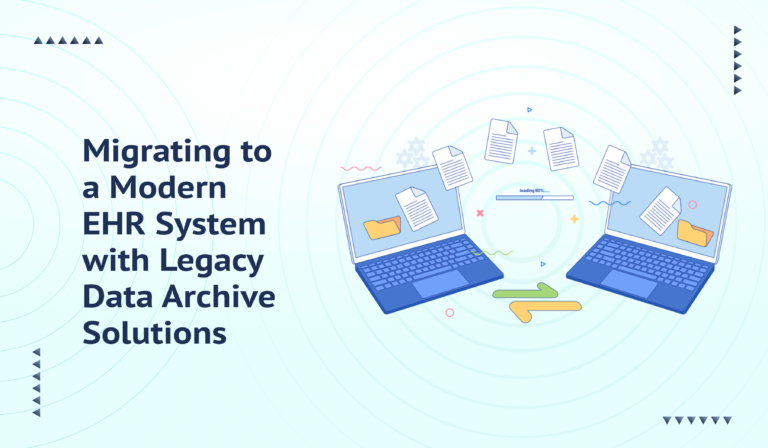 Migrating to a Modern EHR System with Legacy Data Archive Solutions
