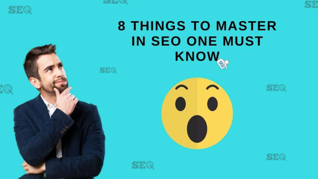 8 Things To Master in SEO One Must Know