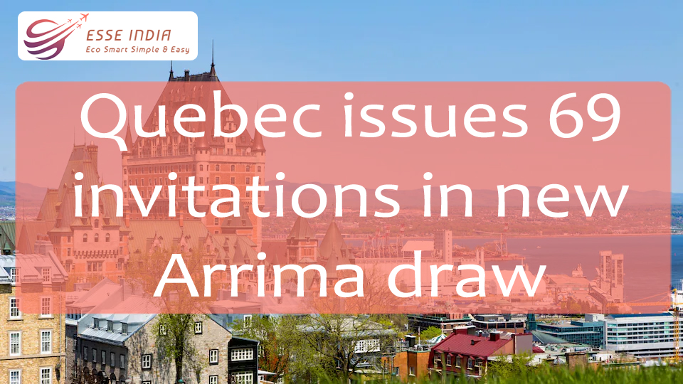Quebec issues 69 invitations in new Arrima draw  |  Esse India