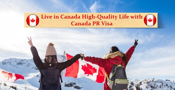 Live in Canada High-Quality Life with Canada PR Visa | Canada 2020 Visa Process