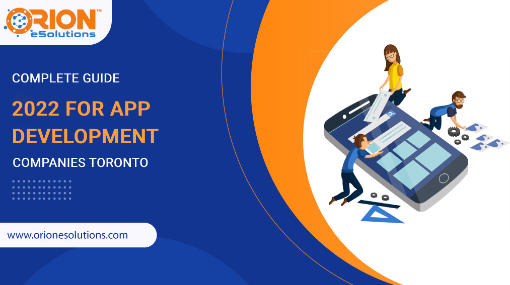 COMPLETE GUIDE – 2022 FOR APP DEVELOPMENT COMPANIES TORONTO