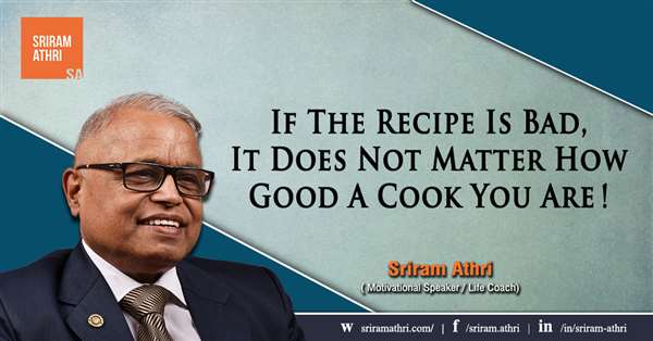 If the Recipe Is Bad, It Does Not Matter How Good Cook You Are!