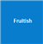 Fruitish