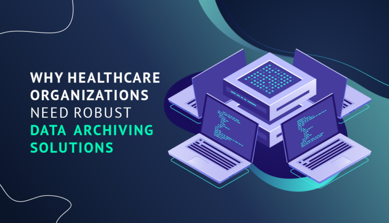 Why Healthcare Organizations Need Robust Data Archiving Solutions
