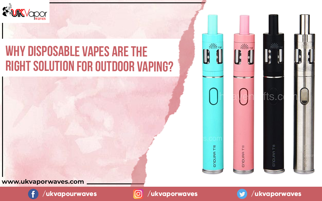 Why Disposable Vapes Are The Right Solution For Outdoor Vaping?